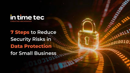 7 Steps to Reduce Security Risks in Data Protection for Small Business