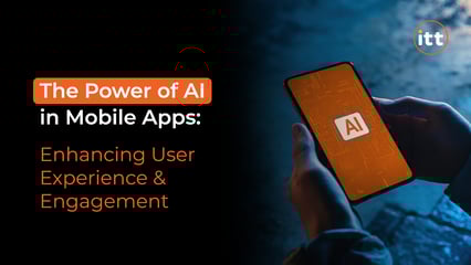 The Power of AI in Mobile Apps: Enhancing User Experience & Engagement