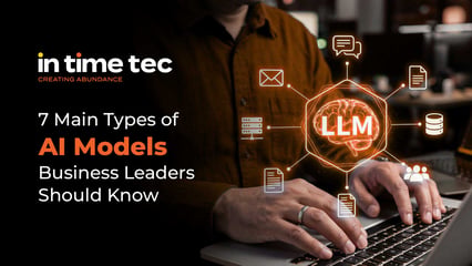 7 Main Types of AI Models Business Leaders Should Know