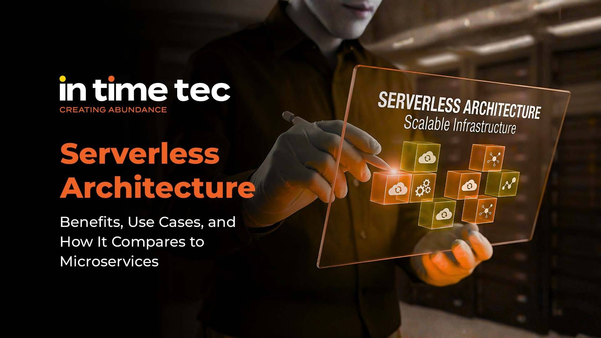 Serverless Architecture: Benefits, Use Cases, and How It Compares to Microservices